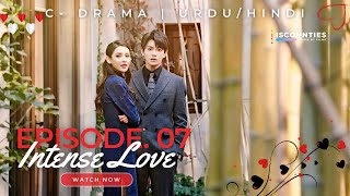 Intense Love  Episode 7  CDrama  UrduHindi  Zhang Yu Xi  Ding Yu Xi  Wu Yang  Streaming Now [upl. by Engis]