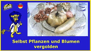 Selbst Pflanzen amp Blumen vergolden  versilbern  Galvanoplastik selbst gemacht [upl. by Odyssey]