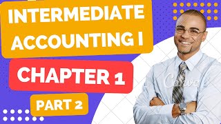 Intermediate Accounting I Development of accounting principle amp Professional practice CH 1 Part 2 [upl. by Haimerej]