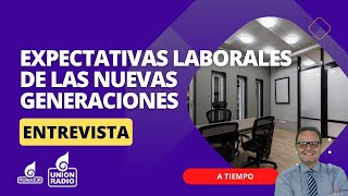 ¿Qué desean las nuevas generaciones de las ofertas de trabajo  A Tiempo [upl. by Nuahsar367]