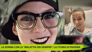 LA DONNA CON LA MALATTIA DEI VAMPIRI LA STORIA DI PHOENIX E LA PORFIRIA ACUTA INTERMITTENTEquot [upl. by Uase]