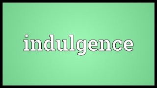 Indulgence Meaning [upl. by Mccreary]