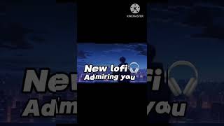 New LOFI 🎧ADMIRINGyou slowed reverbmusic viralvideotrending youtubeshortsyoutuber subscribe [upl. by Sessilu]