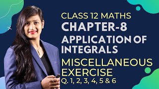 Class 12 Maths Chapter 8 Miscellaneous Exercise Q 1 2 3 4 5 amp 6  Application of Integrals [upl. by Tenrag]