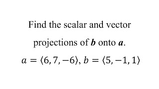 Find the scalar and vector projections of b onto a 𝑎⟨6 7 −6⟩ 𝑏⟨5 −1 1⟩ [upl. by Cross]