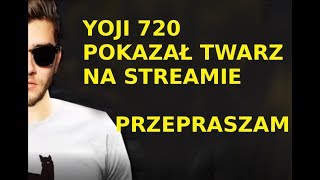 Yoji 720 Pokazał twarz na streamie  Przepraszam [upl. by Larry]