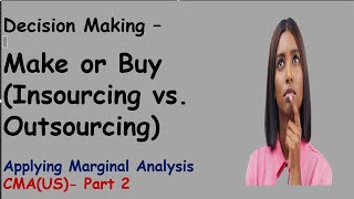 Make or BuyInsourcing vs Outsourcing Easy explanation with example CMAUSPart 2 [upl. by Alleen]