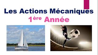 les Actions Mécaniques 1ére Année Partie1 [upl. by Magnus]