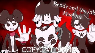 【Meme】COPYCAT Bendy and the ink Machine [upl. by Sander86]