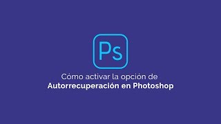 Cómo ACTIVAR la Opción de AUTORECUPERACIÓN en PHOTOSHOP  AUTOGUARDADO  AUTOSAVE PHOTOSHOP Tutorial [upl. by Cibis]