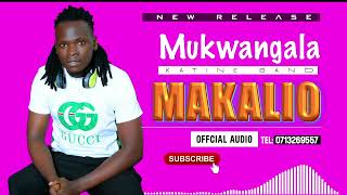 MAKALIO OFFICIAL AUDIO BY MUKWANGALA [upl. by Marquita]