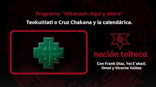 Programa 77 quotNikanash Aquí y Ahoraquot Teokuitlatl o Cruz Chakana y la calendárica [upl. by Bradleigh]