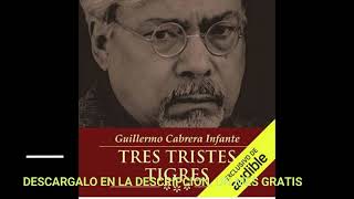 LOS TRES TRISTES TIGRESaudiolibroGUILLERMO CABRERA INFANTE [upl. by Hamitaf]