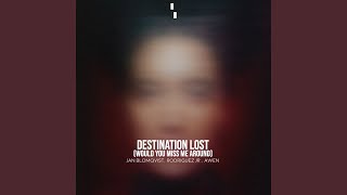 Destination Lost Would You Miss Me Around [upl. by Georgena]