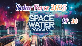 Solar Force Returning 2025  Space Water Podcast EP 33 [upl. by Lenra]