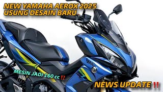 NEWS UPDATE ‼️ NEW YAMAHA AEROX 2025 UPGRADE MESIN 160 cc ⁉️ DESAIN BERUBAH TOTAL 🔥 [upl. by Anderson75]