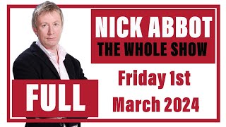 Nick Abbot  The Whole Show Friday 1st March 2024 [upl. by Neeleuqcaj41]