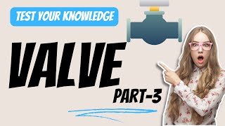 Valves Quiz Part 3  Advanced Valve Applications amp Operations  Engineering Knowledge Test [upl. by Barmen818]