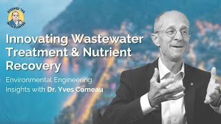 Dr Yves Comeau Innovating Wastewater Treatment amp Nutrient Recovery  Engineering Insights [upl. by Hnao864]