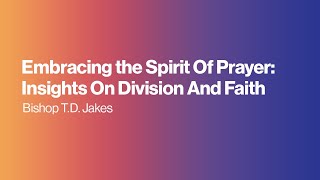 Embracing The Spirit Of Prayer Insights On Division And Faith [upl. by Didi]