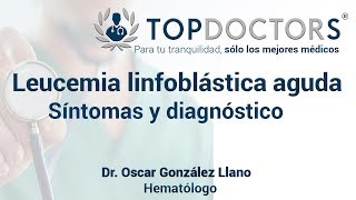 Leucemia linfoblástica aguda Síntomas y diagnóstico [upl. by Iveksarap]