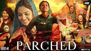 Parched Full Movie  Radhika Apte  Surveen Chawla  Adil Hussain  Review amp Facts HD [upl. by Yahsal374]