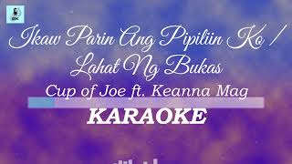 Cup of Joe ft Keanna Mag  Ikaw Parin Ang Pipiliin Ko  Lahat Ng Bukas Karaoke  Live [upl. by Eerat]