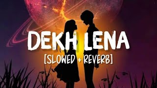 Dekh Lena  Arjit Singh Lofi Song  Slowed Reverb Best Hindi Song  Lofi Vibes [upl. by Nylireg]