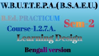 Learning Design BEd Practicum Sem2 Course 127A Bengali version [upl. by Munster]