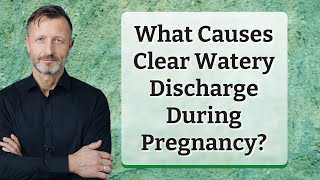 What Causes Clear Watery Discharge During Pregnancy [upl. by Richella]