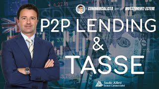 Peer to Peer Lending e Tassazione ecco tutto quello che devi sapere [upl. by Ralyt]