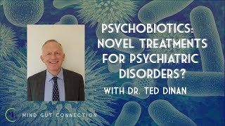 Psychobiotics Novel Treatments for Psychiatric Disorders with Dr Ted Dinan  MGC Ep 6 [upl. by Daffy]