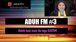 ADUH FM 3  I KAN URUS I KAUTIM ADUH MAIN MAIN [upl. by Snej]