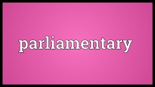 Parliamentary Meaning [upl. by Lraep]