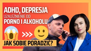 ADHD depresja alkohol prno  JAK SOBIE RADZIĆ Z UZALEŻNIENIAMI ZACIEKAWIENI [upl. by Socem305]