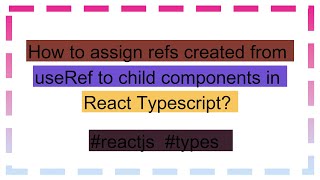 How to assign refs created from useRef to child components in React Typescript [upl. by Euk]