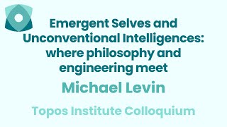 Michael Levin quotEmergent Selves and Unconventional Intelligencesquot [upl. by Mou945]