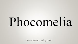 How To Say Phocomelia [upl. by Constant]