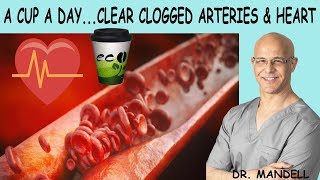 A CUP A DAYCLEAR CLOGGED ARTERIES AND HEART  Dr Alan Mandell DC [upl. by Ydoj]