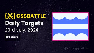 CSS Battle Daily Targets  23rd July 2024  Solution [upl. by Nauquf842]