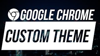 How to Make Your Own Custom Theme for Google Chrome [upl. by Wilona]