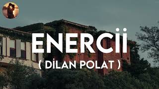 Dilan Polat  Enercii Şarkı Sözleri [upl. by Ecnerolf]