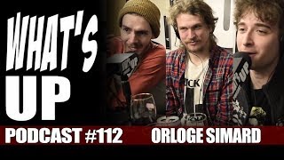 Whats Up Podcast 112 Orloge Simard [upl. by Cheslie401]