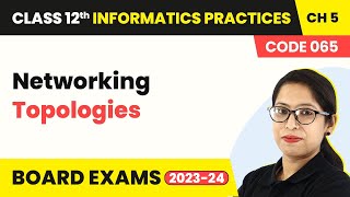 Networking Topologies  Internet and Web  Class 12 Informatics Practices Chapter 5 202223 [upl. by Edahsalof]