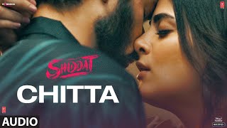 Chitta Full Audio Shiddat  Sunny Kaushal Radhika Madan Mohit RainaDiana Penty Manan Bhardwaj [upl. by Nedroj121]