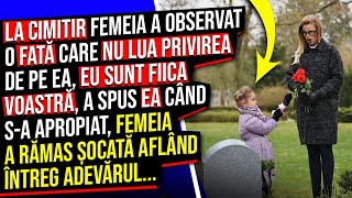 La Cimitir Femeia a Observat o Fată care nu Lua Privirea de pe Ea Eu sunt Fiica Voastră [upl. by Gean92]