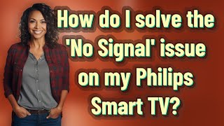 How do I solve the No Signal issue on my Philips Smart TV [upl. by Nob]