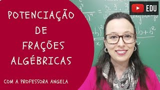 Potenciação de Frações Algébricas  Vivendo a Matemática  Professora Angela [upl. by Irene]