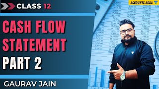 Cash Flow Statement  Part2  Class 12  Accounts Adda  Gaurav Jain [upl. by Yvor690]