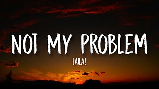 Laila  Not My Problem Lyrics  quotthats just not my problemquot Tiktok Song [upl. by Nalyr]